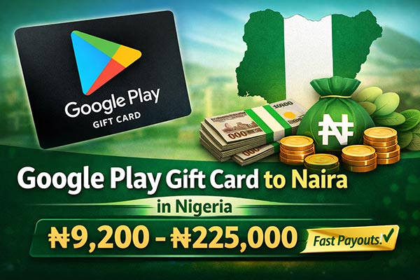 Google Play Gift Card to Naira in Nigeria (2026 Rates)