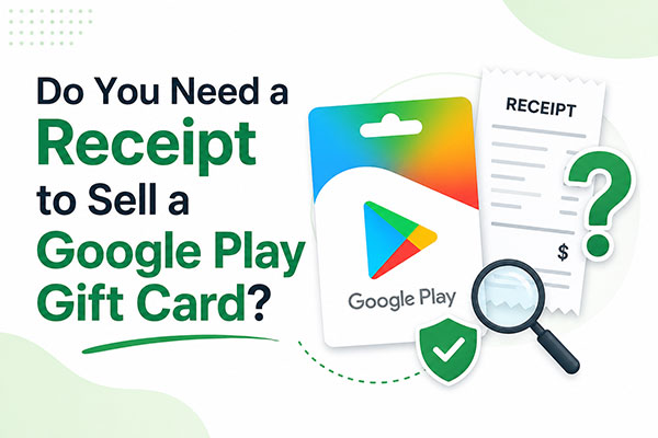 Do You Need a Receipt to Sell a Google Play Gift Card?