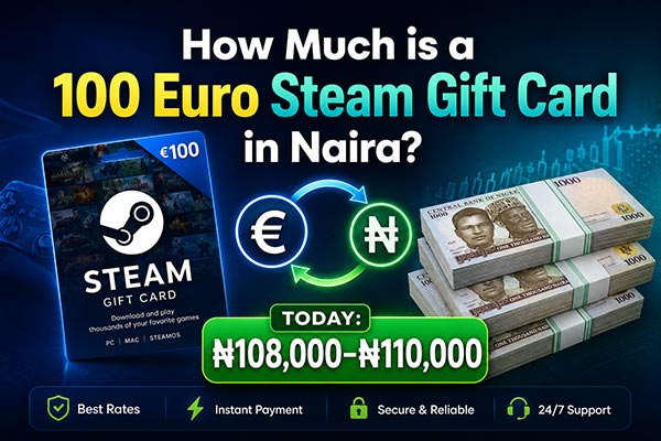 How Much is a 100 Euro Steam Gift Card in Naira?